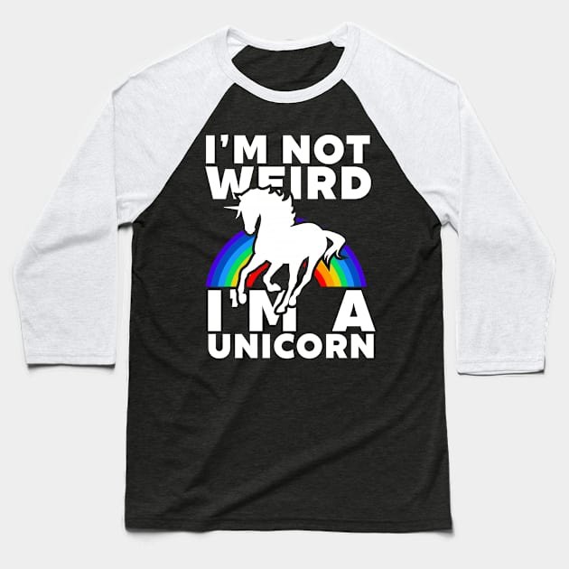 I'm Not Weird I'm A Unicorn Baseball T-Shirt by Madfido